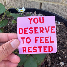 Load image into Gallery viewer, You Deserve to Feel Rested Sticker