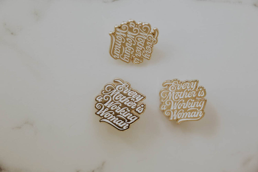 Every Mother is a Working Woman Pin