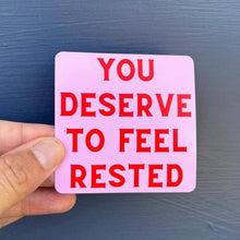 Load image into Gallery viewer, You Deserve to Feel Rested Sticker
