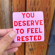 Load image into Gallery viewer, You Deserve to Feel Rested Sticker
