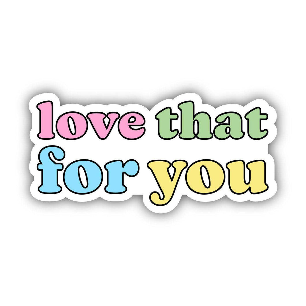 Love That For You Sticker